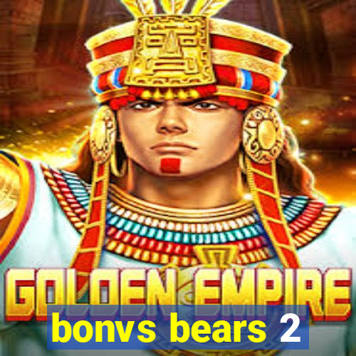 bonvs bears 2